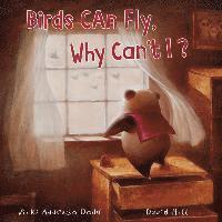 Birds Can Fly, Why Can't I?: Birds Can Fly, Why Can't I? 1