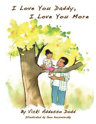Vicki Addesso Dodd - I Love You Daddy, I Love You More: L Love You Daddy, I Love You More, Häftad