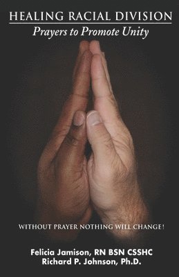 Richard Johnson, Felicia Jamison - Healing Racial Division: Prayers to Promote Unity, Häftad