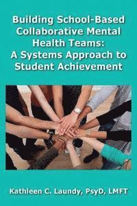 bokomslag Building School-Based Collaborative Mental Health Teams: A Systems Approach to Student Achievement