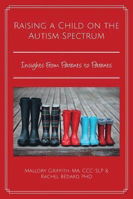Rachel Bédard, Mallory Griffith Ma CCC-Slp - Raising a Child on the Autism Spectrum: Insights From Parents to Parents, Häftad