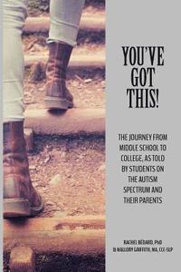 bokomslag You've Got This!: The Journey from Middle School to College, as told by Students on the Autism Spectrum and Their Parents