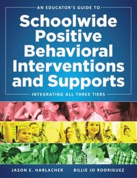 bokomslag An Educator's Guide to Schoolwide Positive Behavioral Inteventions and Supports: Integrating All Three Tiers (Swpbis Strategies)