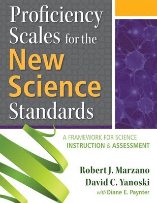 Robert J. Marzano, David C. Yanoski, Robert J Marzano, David C Yanoski - Proficiency Scales for the New Science Standards: A Framework for Science Instruction and Assessment, Häftad