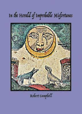 Robert Campbell - In the Herald of Improbable Misfortunes, Häftad
