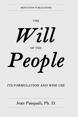 The Will of the People: Its Formulation and Wise Use 1