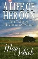 bokomslag A Life of Her Own: Five Tales of Homestead Women