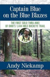 bokomslag Captain Blue on the Blue Blazes: The First Solo Thru-Hike of Ohio's 1,444 Mile Buckeye Trail