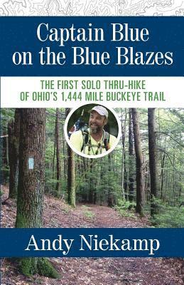 bokomslag Captain Blue on the Blue Blazes: The First Solo Thru-Hike of Ohio's 1,444 Mile Buckeye Trail