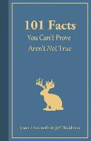 bokomslag 101 Facts You Can't Prove Aren't Not True