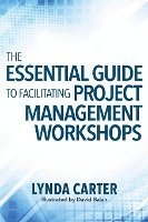 bokomslag The Essential Guide to Facilitating Project Management Workshops