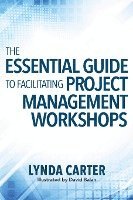 Lynda Carter - The Essential Guide to Facilitating Project Management Workshops, Häftad