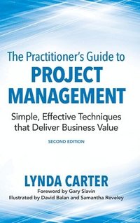 bokomslag The Practitioner's Guide to Project Management: Simple, Effective Techniques That Deliver Business Value
