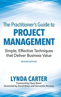 bokomslag The Practitioner's Guide to Project Management: Simple, Effective Techniques That Deliver Business Value