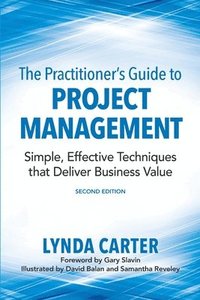 bokomslag The Practitioner's Guide to Project Management: Simple, Effective Techniques That Deliver Business Value