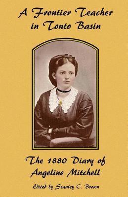 A Frontier Teacher in Tonto Basin: The 1880 Diary of Angeline Mitchell 1