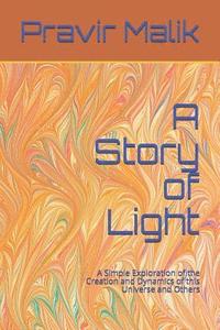 bokomslag A Story of Light: A Simple Exploration of the Creation and Dynamics of this Universe and Others