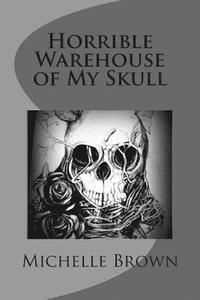 bokomslag Horrible Warehouse of My Skull