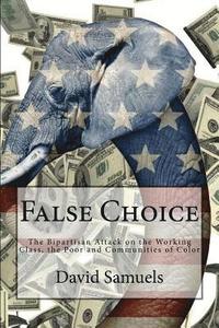 bokomslag False Choice: The Bipartisan Attack on the Working Class, the Poor and Communities of Color