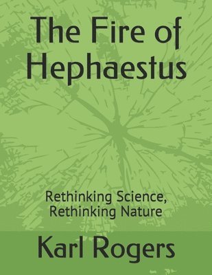 The Fire of Hephaestus: Rethinking Science, Rethinking Nature 1