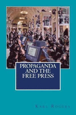 Karl Rogers - Propaganda and the Free Press, Häftad