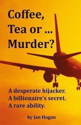 bokomslag Coffee, Tea or ... Murder?: A desperate hijacker. A billionaire's secret. A rare ability.