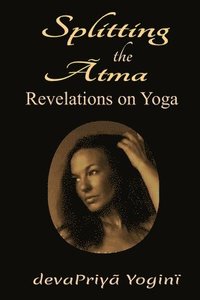 bokomslag Splitting the Atma: Revelations on Yoga