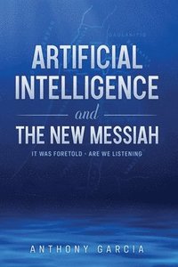 bokomslag Artificial Intelligence and the New Messiah