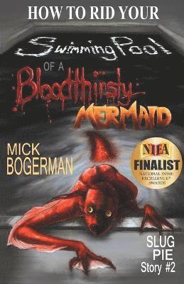 Mick Bogerman - How to Rid Your Swimming Pool of a Bloodthirsty Mermaid, Häftad