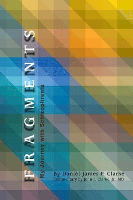 Jr. Clarke, John F., Daniel-James F. Clarke - Fragments: My Journey with Schizophrenia, Häftad