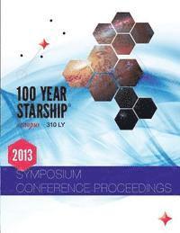 100 Year Starship 2013 Public Symposium Conference Proceedings 1