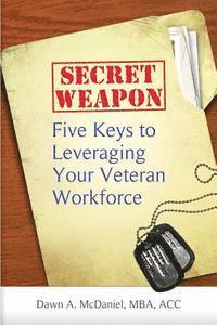 bokomslag Secret Weapon: Five keys to leveraging your veteran workforce