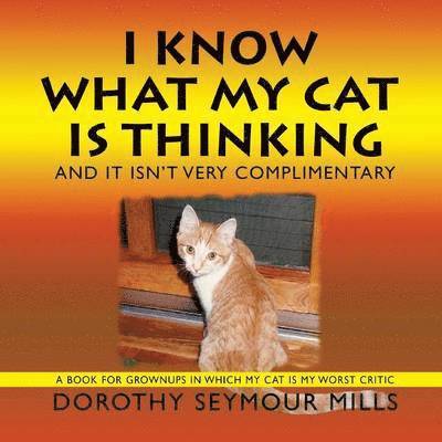 Dorothy Seymour Mills - I Know What My Cat Is Thinking, Häftad