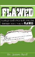 Flawed: Marriage God's Way Is Flawless; While Marriage Man's Way Is Flawed 1
