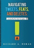 bokomslag Navigating Tweets, Feats, and Deletes: Lessons for the New Workplace