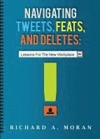 Richard A. Moran - Navigating Tweets, Feats, and Deletes: Lessons for the New Workplace, Häftad