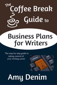 bokomslag The Coffee Break Guide to Self Publishing: The Step-by-Step Guide to Successfully Writing, Publishing, and Promoting Your Own Books