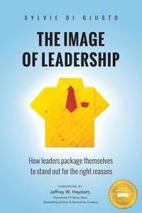 bokomslag The Image of Leadership: How leaders package themselves to stand out for the right reasons