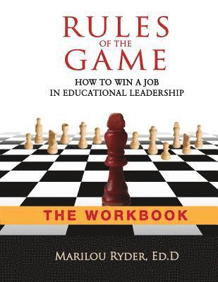 Rules of the Game: How to Win a Job in Educational Leadership-THE WORKBOOK