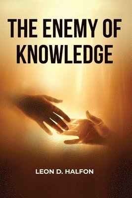 Leon D Halfon - Enemy of Knowledge Is Not Ignorance, Häftad