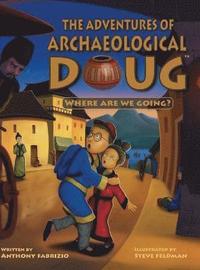 bokomslag The Adventures of Archaeological Doug - Where Are We Going?