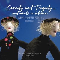 bokomslag Comedy and Tragedy - and what's in between: Musings, Vignettes, Poems III