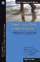 bokomslag Connaitre Jesus Christ en tant que Seigneur: Le dessein de Dieu pour nos vies au travers d'une relation personnelle avec Jésus