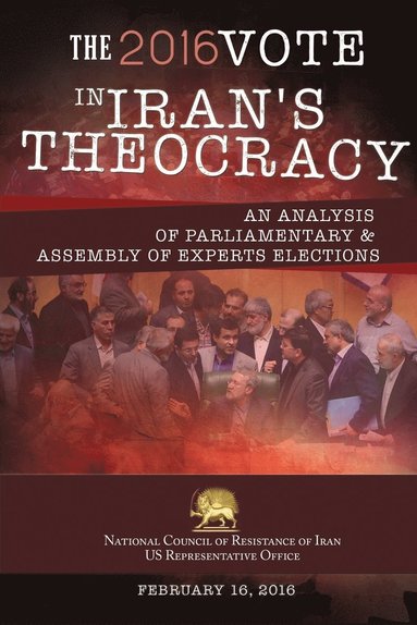 Ncri- U S Office - 2016 Vote in Iran's Theocracy, Häftad