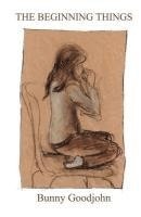 Bunny Goodjohn - The Beginning Things, Häftad
