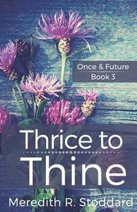 bokomslag Thrice to Thine: Once & Future Book 3
