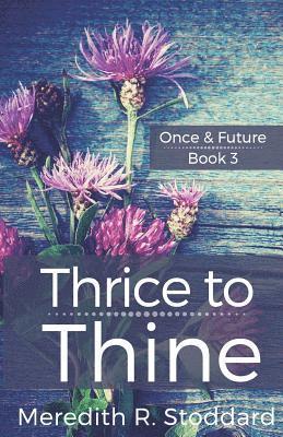 bokomslag Thrice to Thine: Once & Future Book 3