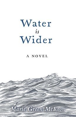 Marie Green McKeon, Marie Green Mckeon - Water is Wider, Häftad
