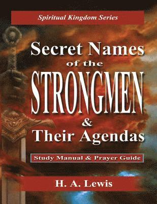 Secret Names of the Strongmen: and their Agendas, Information & Prayer Guide 1
