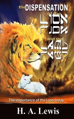 The Dispensation of the Lion and the Lamb: The role of the lion in this Prophetic time 1